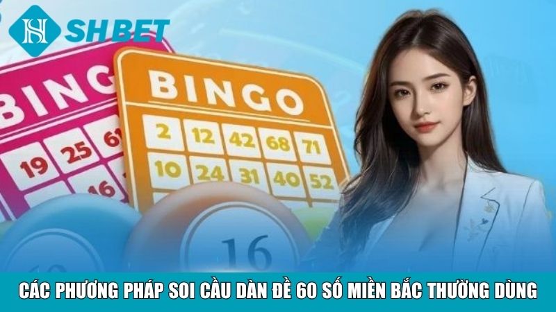 Soi Cầu Dàn Đề 60 Số Miền Bắc Chuẩn Xác, Hiệu Quả Cao 3 Các phương pháp soi cầu dàn đề 60 số miền Bắc thường dùng