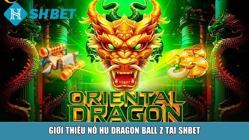 Nổ Hũ Dragon Ball Z – Siêu Phẩm Slot Game Tại Nhà Cái SHBET 10 Giới thiệu nổ hũ Dragon Ball Z tại SHBET