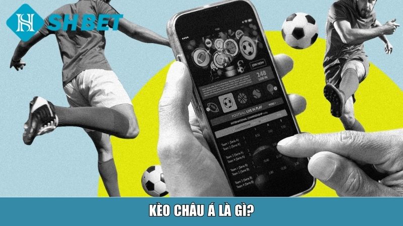 Kèo Châu Á Là Gì? Giải Thích Chi Tiết Và Cách Chơi Hiệu Quả Tại Nhà Cái SHBET 12 Kèo châu Á là gì?