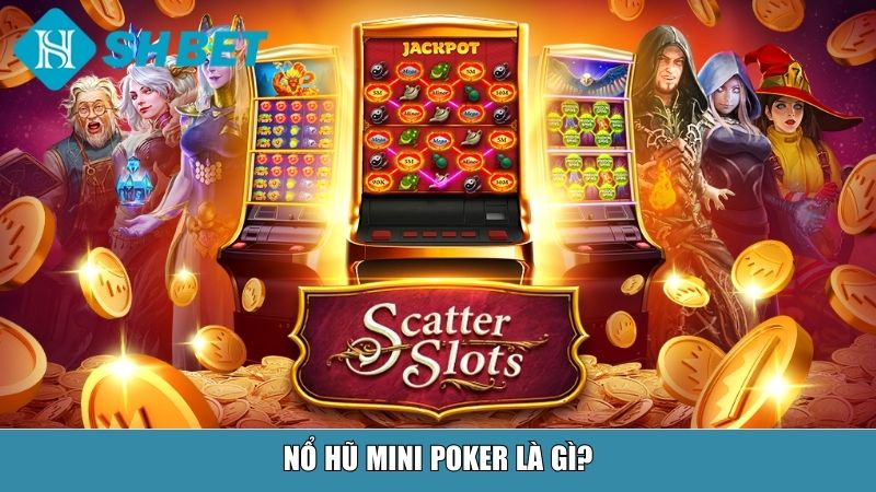 Nổ Hũ Mini Poker Tại SHBET – Trải Nghiệm Đỉnh Cao Cho Người Chơi 11 Nổ hũ Mini Poker là gì?