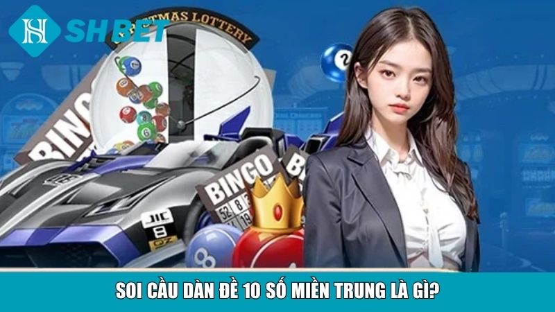 Soi Cầu Dàn Đề 10 Số Miền Trung Chuẩn Xác Mỗi Ngày 2 Soi cầu dàn đề 10 số miền Trung là gì?